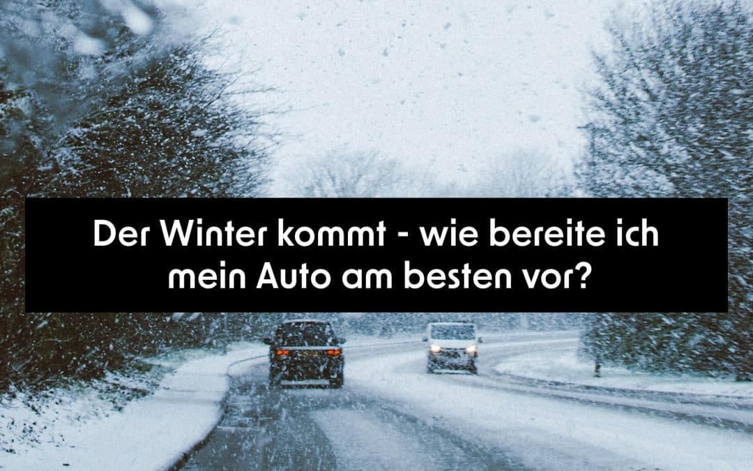 Der Winter kommt – wie bereite ich mein Auto am besten vor?